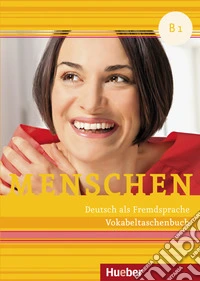 Menschen. Deutsch als Fremdsprache. B1. Vokabeltaschenbuch. Per le Scuole superiori libro