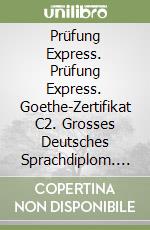 Prüfung Express. Prüfung Express. Goethe-Zertifikat C2. Grosses Deutsches Sprachdiplom. Libro degli esercizi. Per le Scuole superiori. Con File audio per il download libro