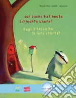 Dachs hat heute schlechte Laune!-Oggi il tasso ha la luna storta! Con File audio per il download (Der) libro