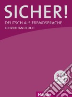 Sicher! Deutsch als Fremdsprache. B2.2. Lehrerhandbuch. Per le Scuole superiori