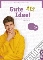 Gute Idee! Deutsch für Jugendliche. A1.2. Arbeitsbuch. Per le Scuole superiori. Con espansione online libro