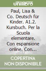 Paul, Lisa & Co. Deutsch für Kinder. A1.2. Kursbuch. Per la Scuola elementare. Con espansione online. Con Libro: Glossario libro