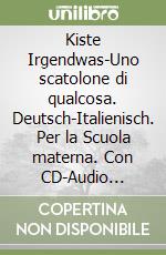 Kiste Irgendwas-Uno scatolone di qualcosa. Deutsch-Italienisch. Per la Scuola materna. Con CD-Audio (Eine) libro