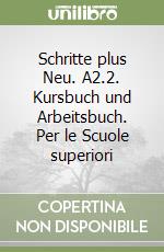 Schritte plus Neu. A2.2. Kursbuch und Arbeitsbuch. Per le Scuole superiori libro