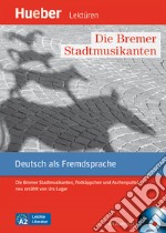 Bremer Stadtmusikanten. Rotkäppchen und Aschenputtel neu erzählt von Urs Luger Leichte Literatur. Con CD Audio: Livello A2 (Die) libro