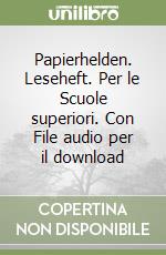 Papierhelden. Leseheft. Per le Scuole superiori. Con File audio per il download