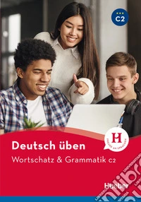 Wortschatz & Grammatik. Deutsch üben. Niveaustufe C2. Per le Scuole superiori. Con espansione online libro