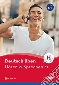 Hören & sprechen. Deutsch üben. Niveaustufe C2. Per le Scuole superiori. Con File audio per il download libro