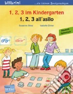 1, 2 ,3 im Kindergarten-1,2,3 all'asilo. Ediz. bilingue libro