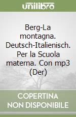 Berg-La montagna. Deutsch-Italienisch. Per la Scuola materna. Con mp3 (Der) libro