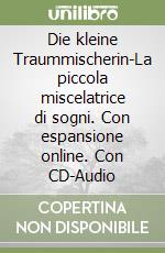 Die kleine Traummischerin-La piccola miscelatrice di sogni. Con espansione online. Con CD-Audio libro