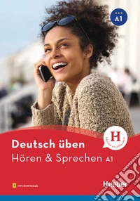 Deutsch üben. Hören & Sprechen. Niveaustufe A1. Per le Scuole superiori. Con File audio per il download libro