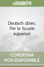 Deutsch üben. Per le Scuole superiori libro
