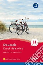 Durch den Wind. Lektüre für Jugendliche. Niveaustufe A2. Con File audio per il download libro