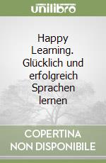 Happy Learning. Glücklich und erfolgreich Sprachen lernen libro