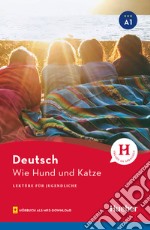 Wie Hund und Katze. Lektüre für Jugendliche. Livello A1. Con File audio per il download libro