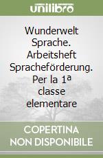 Wunderwelt Sprache. Arbeitsheft Spracheförderung. Per la 1ª classe elementare