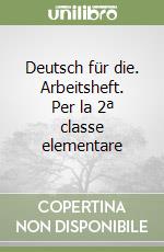 Deutsch für die. Arbeitsheft. Per la 2ª classe elementare libro