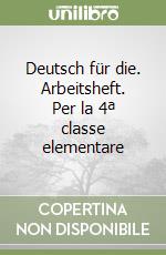 Deutsch für die. Arbeitsheft. Per la 4ª classe elementare libro