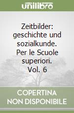 Zeitbilder: geschichte und sozialkunde. Per le Scuole superiori. Vol. 6 libro