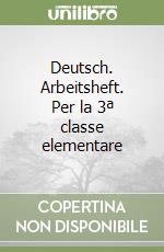 Deutsch. Arbeitsheft. Per la 3ª classe elementare libro