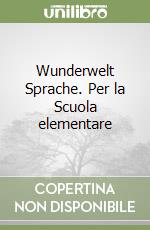 Wunderwelt Sprache. Per la Scuola elementare libro