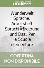 Wunderwelt Sprache. Arbeitsheft SprachfÃ¶rderung und Daz. Per la Scuola elementare