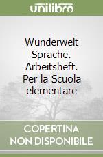 Wunderwelt Sprache. Arbeitsheft. Per la Scuola elementare libro