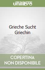 Grieche Sucht Griechin libro