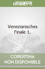 Venezianisches Finale 1. libro