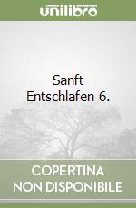 Sanft Entschlafen 6. libro