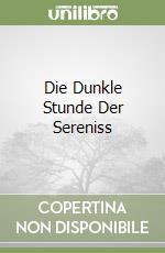 Die Dunkle Stunde Der Sereniss libro