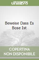 Beweise Dass Es Bose Ist libro