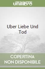 Uber Liebe Und Tod libro