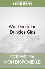 Wie Durch Ein Dunkles Glas libro