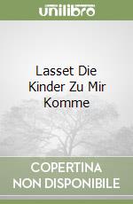 Lasset Die Kinder Zu Mir Komme libro