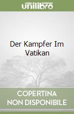 Der Kampfer Im Vatikan libro