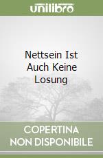 Nettsein Ist Auch Keine Losung libro