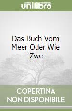 Das Buch Vom Meer Oder Wie Zwe libro