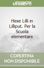 Hexe Lilli in Lilliput. Per la Scuola elementare