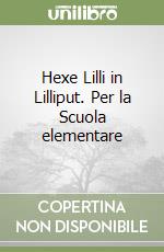 Hexe Lilli in Lilliput. Per la Scuola elementare libro