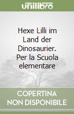 Hexe Lilli im Land der Dinosaurier. Per la Scuola elementare libro