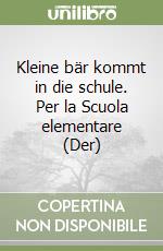 Kleine bär kommt in die schule. Per la Scuola elementare (Der) libro