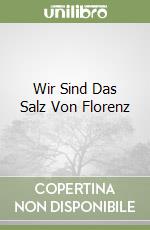 Wir Sind Das Salz Von Florenz libro