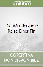 Die Wundersame Reise Einer Fin libro