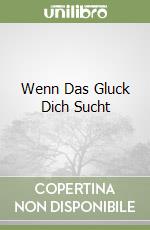 Wenn Das Gluck Dich Sucht