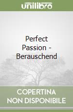 Perfect Passion - Berauschend