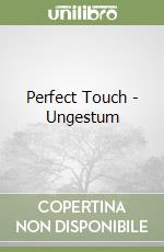 Perfect Touch - Ungestum