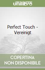 Perfect Touch - Vereinigt