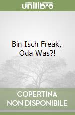 Bin Isch Freak, Oda Was?!